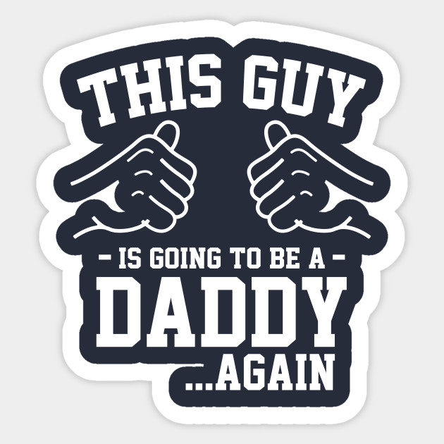 This guy is going to be a daddy again - Father To Be - Sticker 